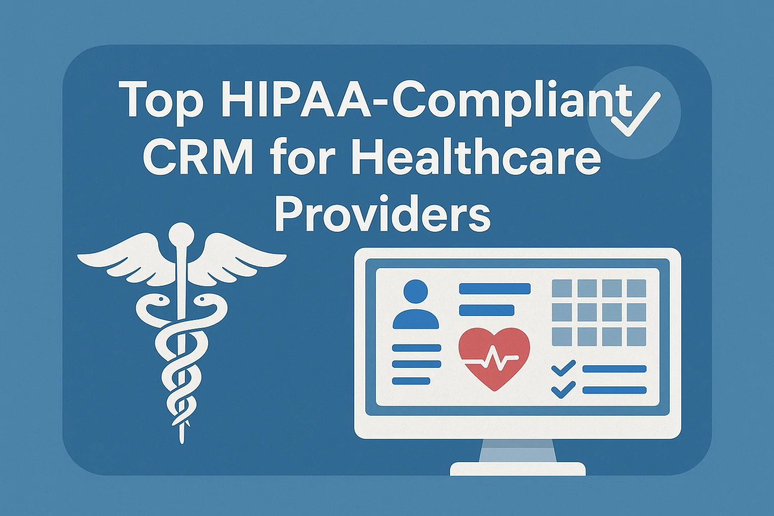Top HIPAA-Compliant CRM for Healthcare Providers